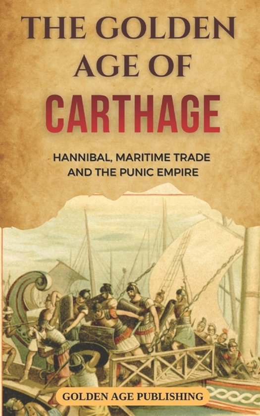 The Golden Age of Carthage: Hannibal, Maritime Trade and the Punic ...