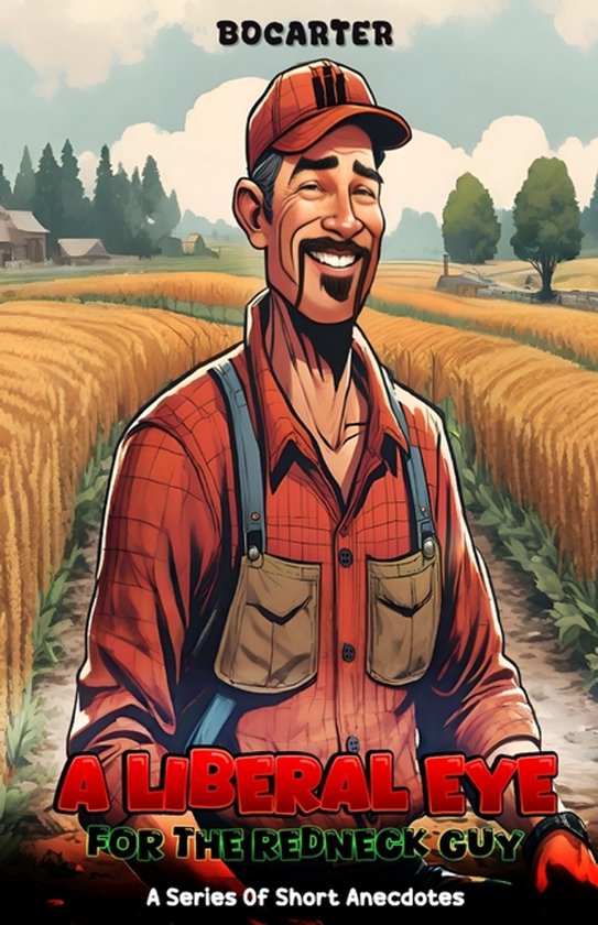 A Liberal Eye for the Redneck Guy: A Series Of Short Anecdotes