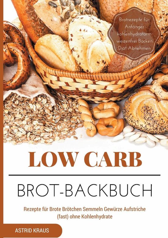 Low Carb Brot-Backbuch Rezepte für Brote Brötchen Semmeln  ... - cover