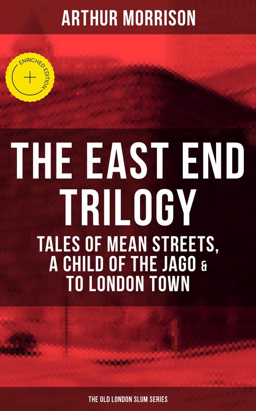 THE EAST END TRILOGY: Tales of Mean Streets, A Child of the  ... - cover