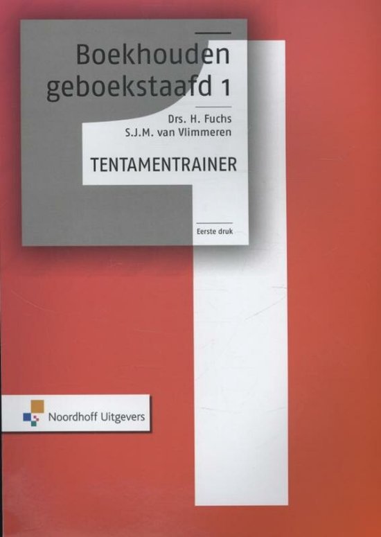 Boekhouden geboekstaafd 1, Drs. H. Fuchs, S.J.M. van Vlimmeren, Tentamentrainer, Eerste druk, Noordhoff Uitgevers.