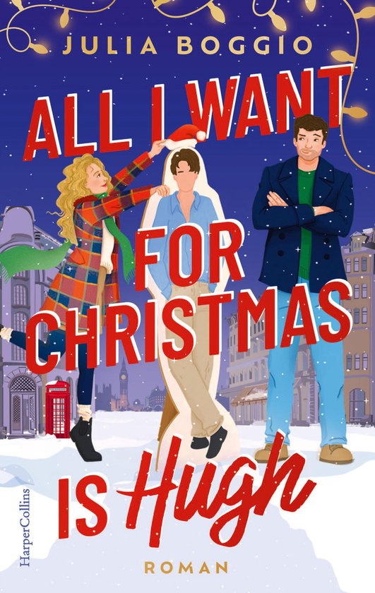 Boekcover met "ALL I WANT FOR CHRISTMAS IS HUGH" geschreven in rode letters. Een blonde vrouw met een kerstmuts staat naast een kartonnen uitsnede van een man, terwijl een man met een kerstjas aan de rechterkant staat. De achtergrond is een winterse stad.
