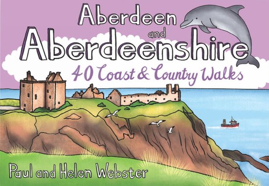 Boekcover met de titel 'Aberdeen and Aberdeenshire 40 Coast & Country Walks' door Paul and Helen Webster, met kastelen, een dolfijn en een boot.