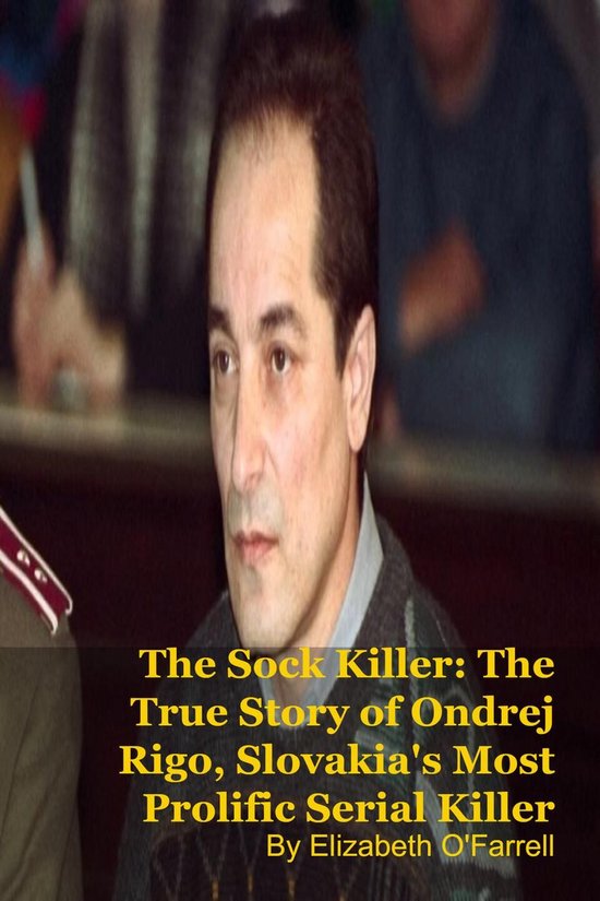 The Sock Killer: The True Story of Ondrej Rigo, Slovakia's M ... - cover
