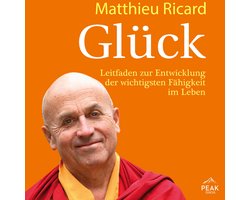 Glück. Leitfaden zur Entwicklung der wichtigsten Fähigkeit im Leben
