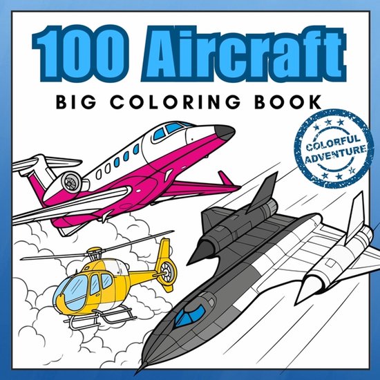 Voorpagina van "100 Aircraft BIG Coloring Book" met een roze en witte jet, gele helikopter en donkere straaljager.