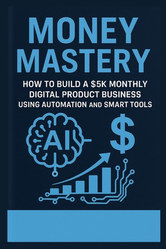 Money Mastery - How to Build a $5K Monthly Digital Product B ... - cover