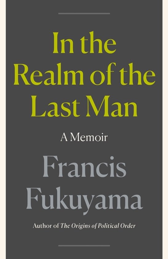 Boekomslag van "In the Realm of the Last Man: A Memoir" door Francis Fukuyama.