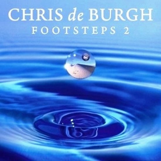 Albumhoes: Chris de Burgh - Footsteps 2. Een druppel water valt in water, met rimpelingen. De tekst "CHRIS de BURGH FOOTSTEPS 2" staat bovenaan.
