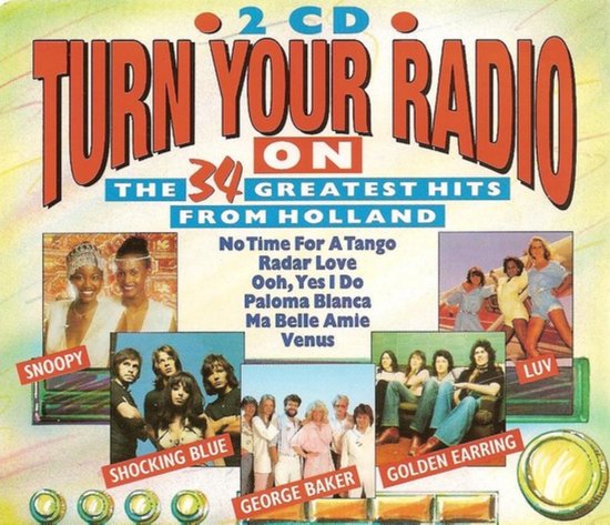 Turn Your Radio On - The 34 Greatest Hits From Holland
