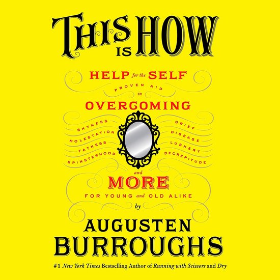 Couverture du livre "This Is How" d'Augusten Burroughs, fond jaune avec typographie ornementale, une liste de défis autour d'un miroir.
