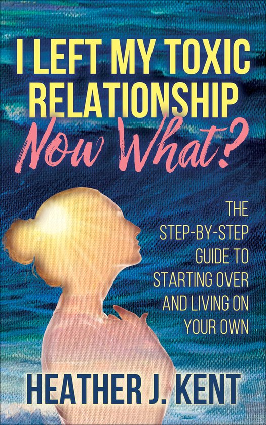I Left My Toxic Relationship—Now What? - cover