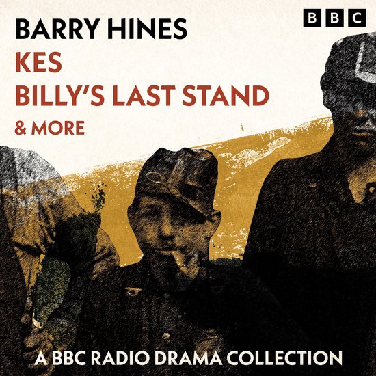 Barry Hines: Kes, Billy’s Last Stand & more - cover