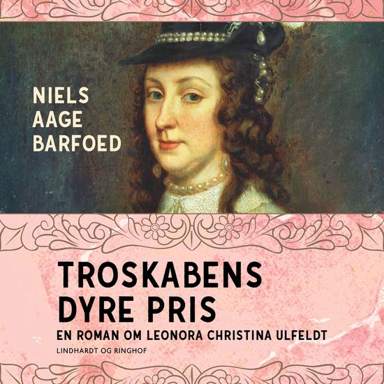 Troskabens dyre pris - En roman om Leonora Christina Ulfeldt - cover
