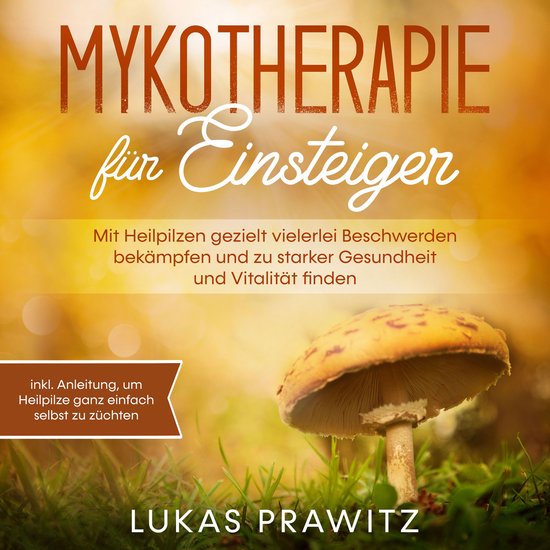 Mykotherapie für Einsteiger: Mit Heilpilzen gezielt vielerl ... - cover