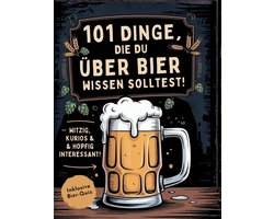101 Dinge, die du über Bier wissen solltest! Witzig, kurios & hopfig interessant