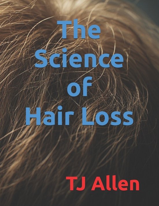 The Science of Everything-The Science of Hair Loss and Resto ... - cover