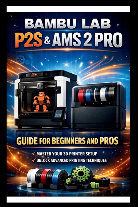 Bambu labs P2s & AMS 2 PRO User Guide For Beginners and Pros
