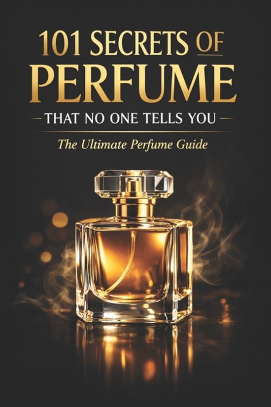Fragrance Guide- 101 Secrets of Perfume That No One Tells Yo ... - cover