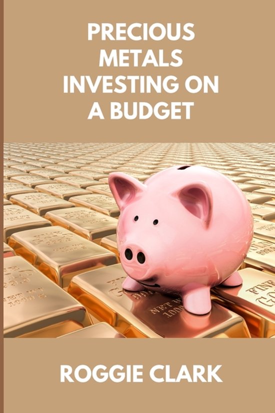 Precious Metals Investing On A Budget | 9798295545108 | Roggie Clark ...