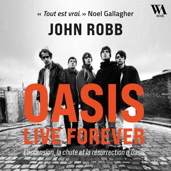 Photo noir et blanc du groupe Oasis avec le texte orange 'OASIS LIVE FOREVER' et le nom de l'auteur John Robb.
