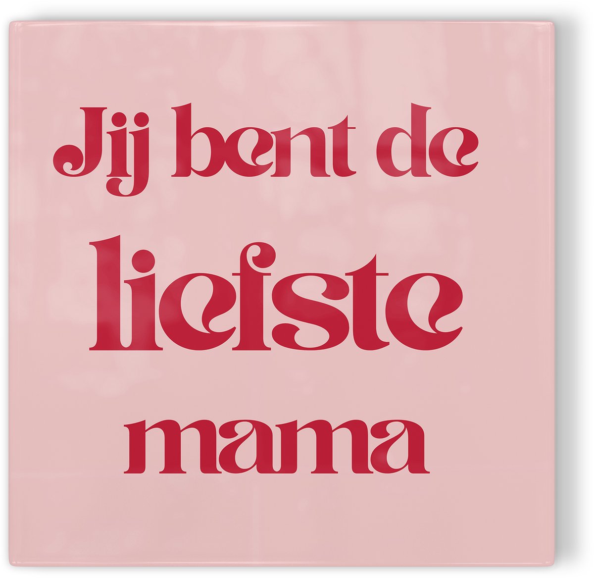 Tegeltje Jij bent de liefste mama – roze rood – tegeltje met tekst