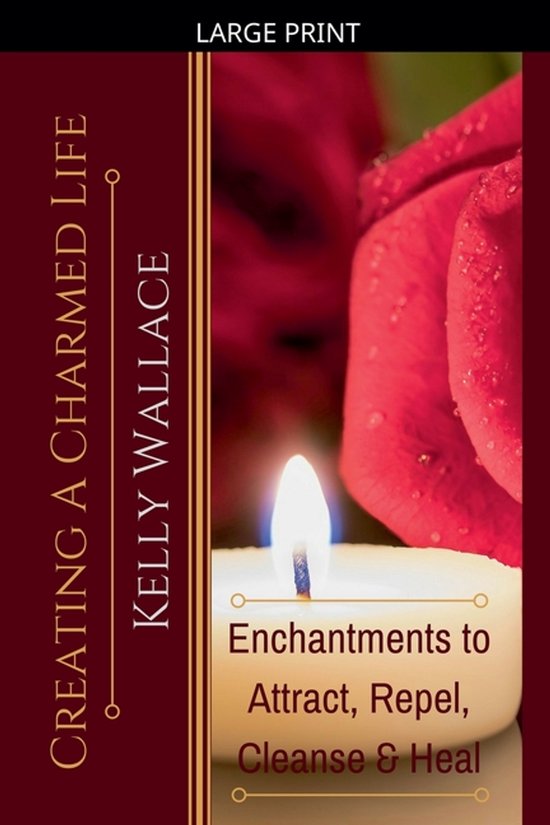 Creating a Charmed Life - Enchantments to Attract, Repel, Cl ... - cover