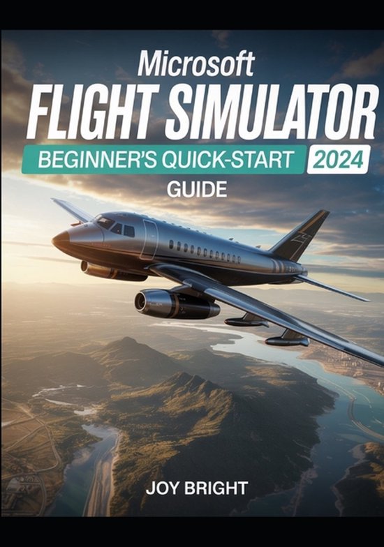 Microsoft Flight Simulator 2024 Beginner's Quick-Start Guide: Easy ...