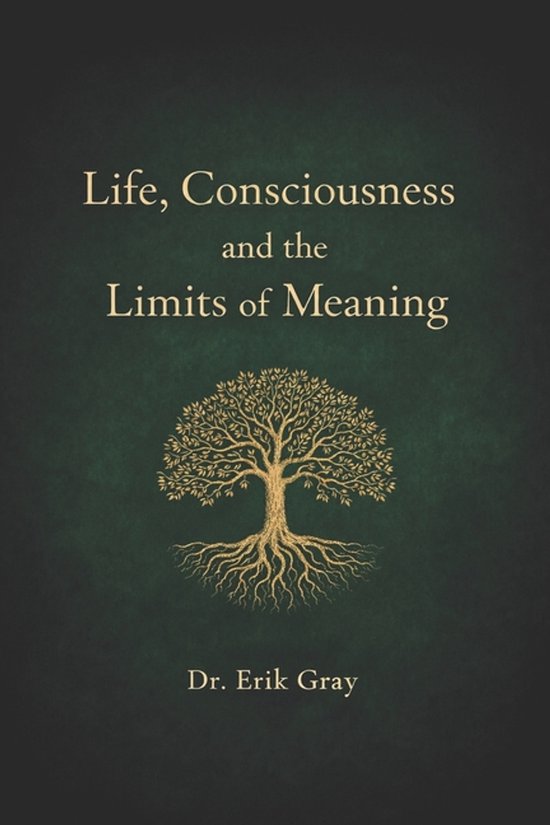Life, Consciousness, and the Limits of Meaning - cover