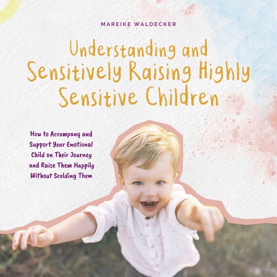 Understanding and Sensitively Raising Highly Sensitive Child ... - cover