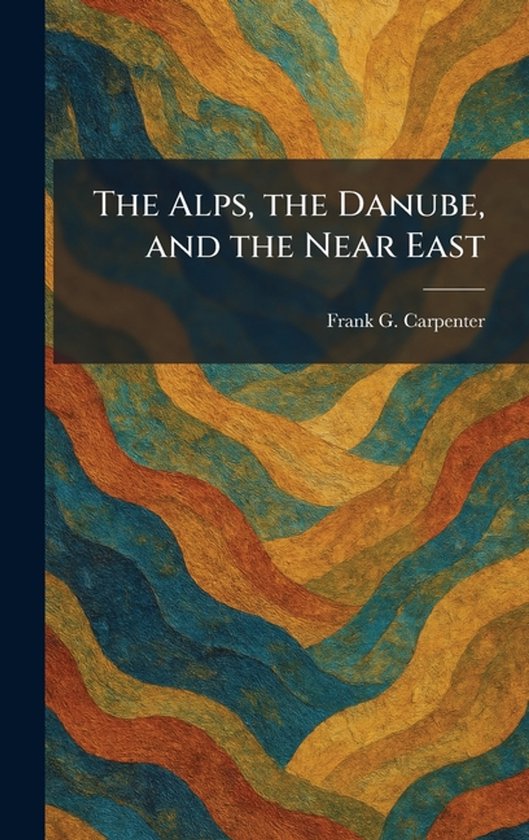 The Alps, the Danube, and the Near East - cover
