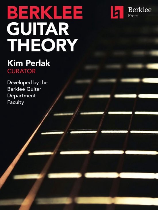 Berklee Guitar Theory: Kim Perlak, Curator, Developed by the Berklee Guitar Department Faculty
