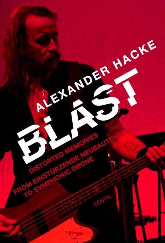 Alexander Hacke - Blast: Distorted Memories (Book)