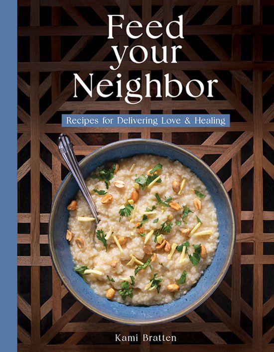 Feed Your Neighbor: Recipes for Food We Bring to Love and He ... - cover