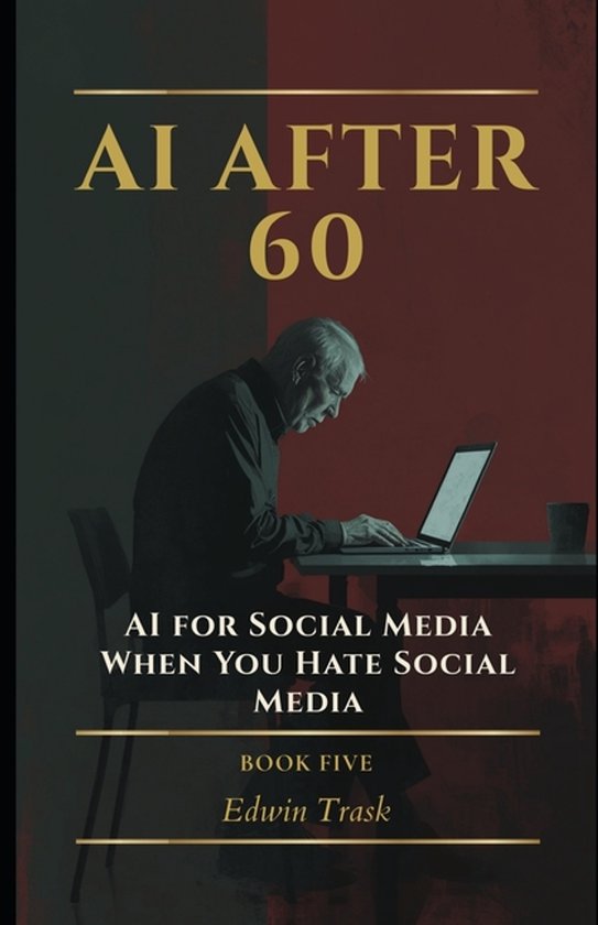 AI After 60- AI for Social Media When You Hate Social Media - cover