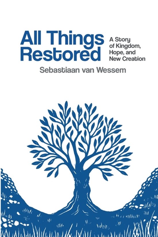 Boek 'All Things Restored' met blauwe afbeelding van een boom en de tekst 'All Things Restored, A Story of Kingdom, Hope, and New Creation, Sebastiaan van Wessem'.