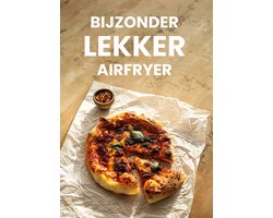 Omslag van Bijzonder Lekker Airfryer – Het Complete Airfryer Kookboek van Bijzonder Lekker - De Lekkerste Airfryer-Recepten Zonder Gedoe