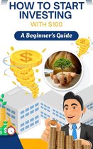 How to Start Investing with $100: A Beginner’s Guide