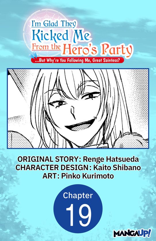 I'm Glad They Kicked Me From The Hero's Party... But Why're you following me, Great Saintess? Chapter Serials 19 - I'm Glad They Kicked Me From The Hero's Party... But Why're you following me, Great Saintess? #019