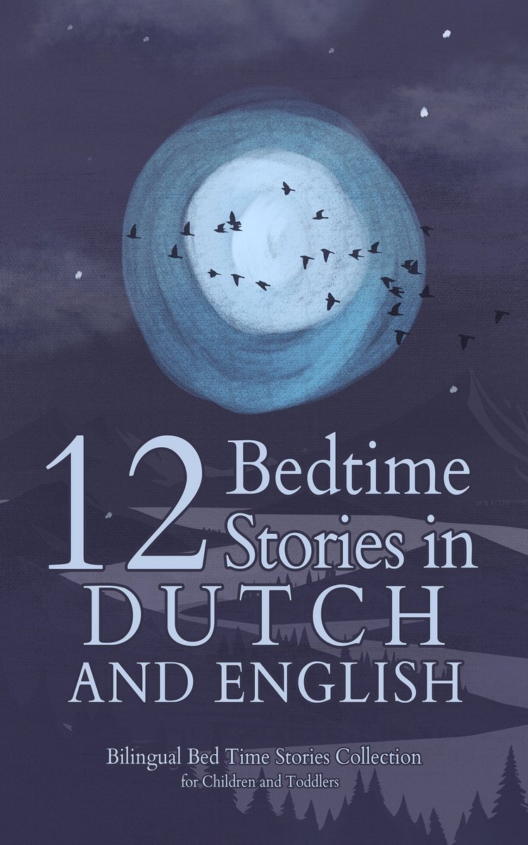 Omslag van 12 Dutch Bedtime Stories for Kids: Short Story Books in Dutch and English Ages 3+ Bilingual Bed Time Stories Collection for Children and Toddlers