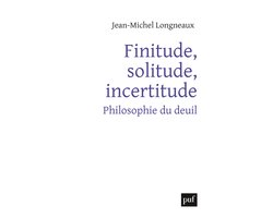 Finitude, solitude, incertitude : Philosophie du deuil