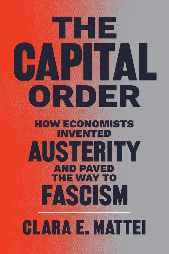 Livre "The Capital Order" avec le sous-titre "How Economists Invented Austerity and Paved the Way to Fascism" par Clara E. Mattei.