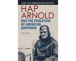 Hap Arnold and the Evolution of American Airpower