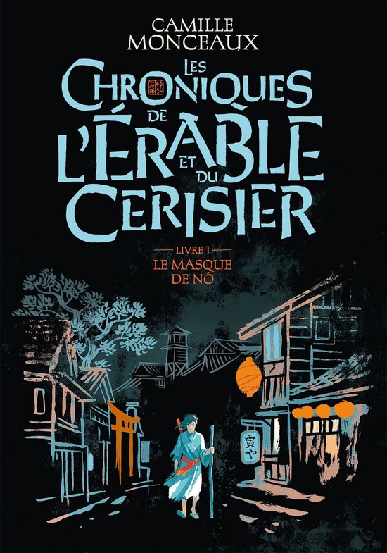 Les Chroniques de l'érable et du cerisier 1 - Les Chroniques de l'érable et du cerisier (Livre 1) - Le masque de Nô