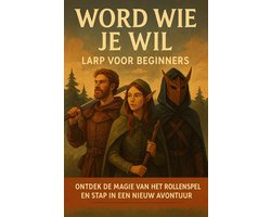 Omslag van Word Wie Je Wil: LARP voor Beginners