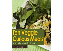Ten Veggie Curious Meals from My Table to Yours