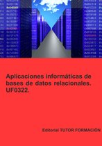 Aplicaciones Informáticas De Bases De Datos Relacionales. Uf0322.