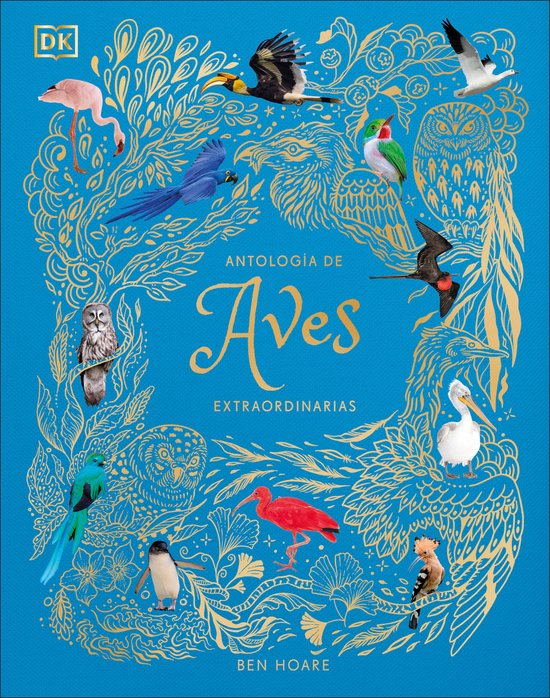 DK Children's Anthologies- Antología de aves extraordinarias (An Anthology of Exquisite Birds)