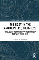 Routledge Studies in Modern History-The Body in the Anglosphere, 1880–1920