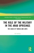 Routledge Studies in Middle Eastern Democratization and Government-The Role of the Military in the Arab Uprisings